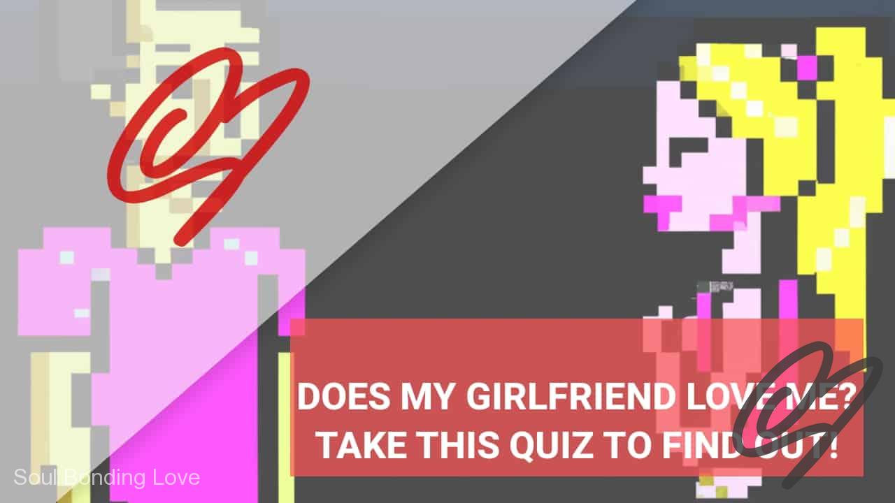 does-my-girlfriend-love-me-take-this-quiz-to-find-out-soul-bonding-love