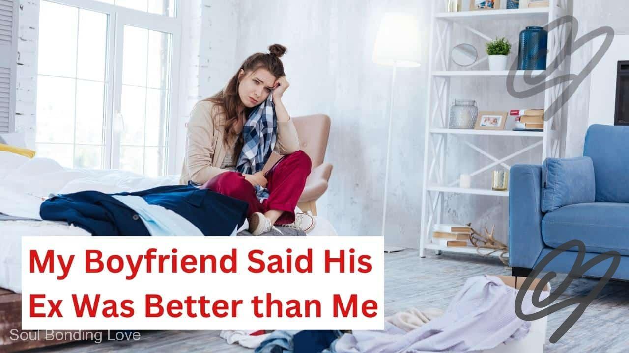 My Boyfriend Said His Ex Was Better than Me