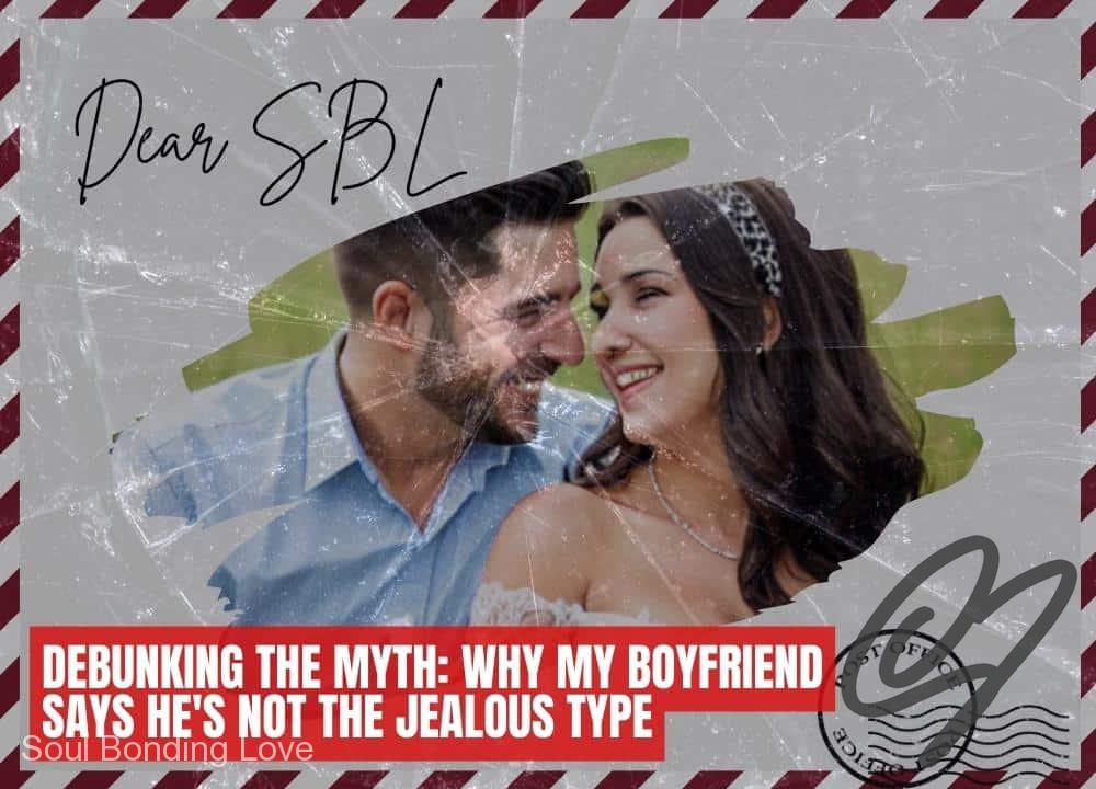Debunking the Myth: Why My Boyfriend Says He's Not the Jealous Type