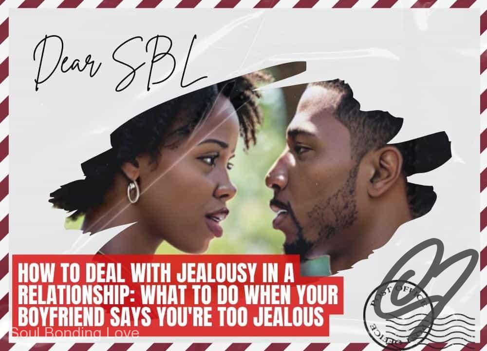 How to Deal with Jealousy in a Relationship: What to Do When Your Boyfriend Says You're Too Jealous