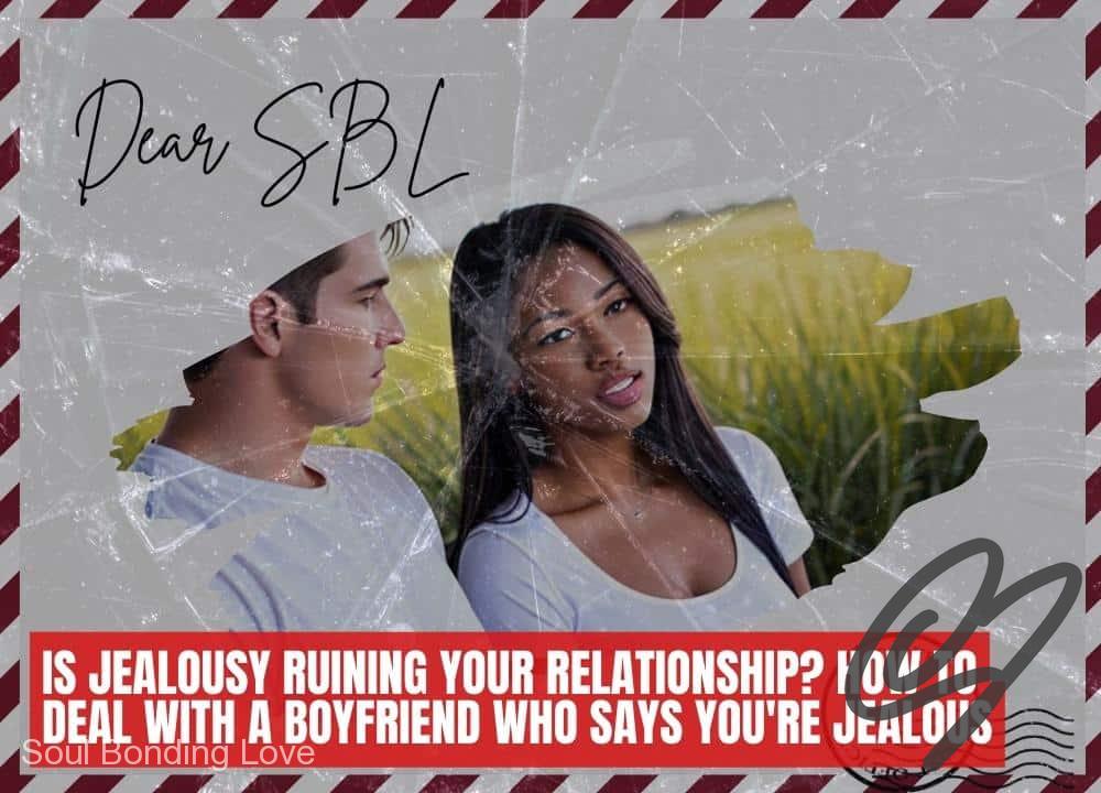 Is Jealousy Ruining Your Relationship? How to Deal With a Boyfriend Who Says You’re Jealous