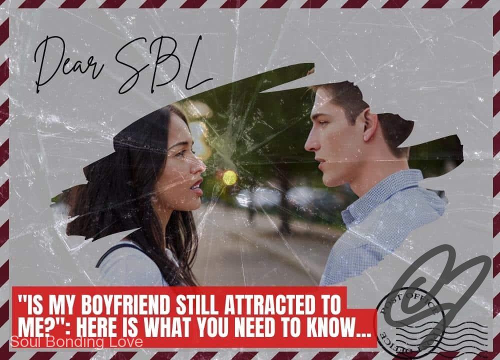 “Is My Boyfriend Still Attracted to Me?”: Here Is What You Need To Know…