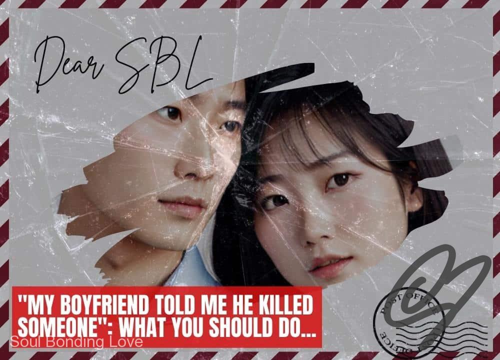 "My Boyfriend Told Me He Killed Someone": What You Should Do...
