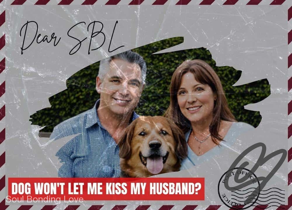 Dog Won't Let Me Kiss My Husband?