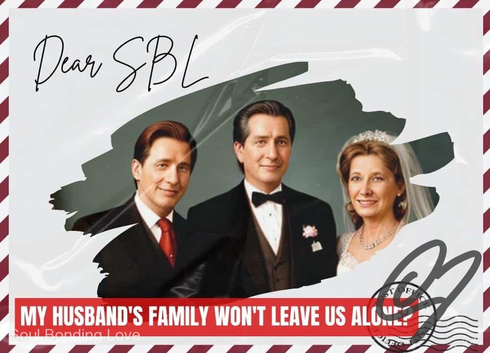 My Husband’s Family Won’t Leave Us Alone?